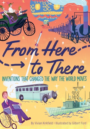 From Here To There: Inventions That Changed The Way The World Moves