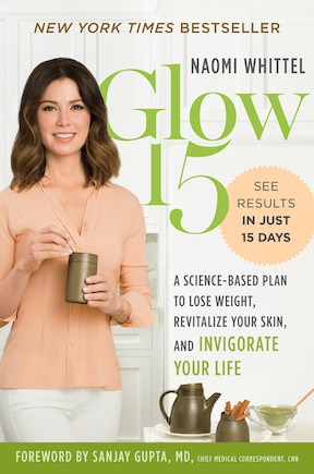 Glow15: A Science-based Plan To Lose Weight, Revitalize Your Skin, And Invigorate Your Life