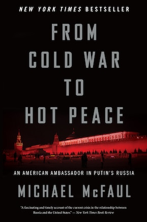 From Cold War To Hot Peace: An American Ambassador In Putin's Russia