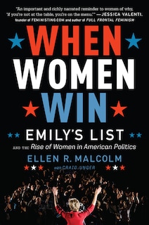 When Women Win: Emily's List And The Rise Of Women In American Politics
