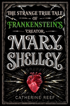 Mary Shelley: The Strange True Tale Of Frankenstein's Creator