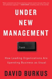 Under New Management: How Leading Organizations Are Upending Business As Usual