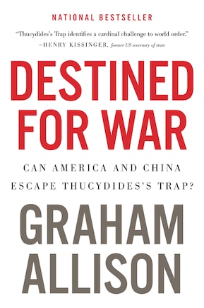 Destined For War: Can America And China Escape Thucydides's Trap?