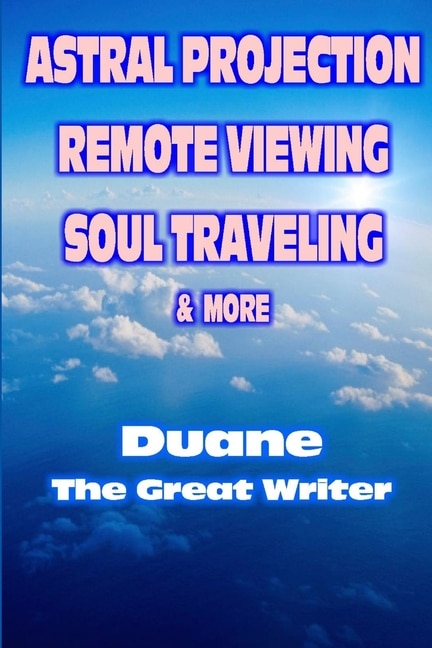 Front cover_Astral Projection Remote Viewing Soul Traveling & More