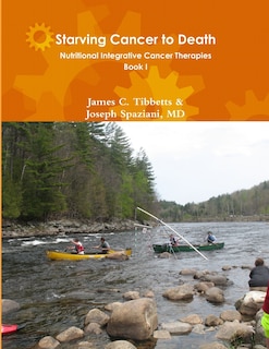 Front cover_Starving Cancer to Death Nutritional Integrative Cancer Therapies Book I