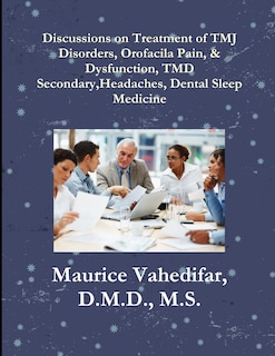 Front cover_Discussions, on Treatment of TMJ Disorders, Orofacial Pain, & Dysfunction, TMD Secondary Headaches, Dental Sleep Medicine