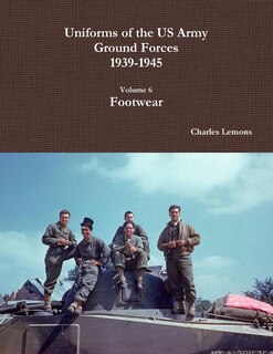 Front cover_Uniforms of the US Army Ground Forces 1939-1945, Volume 6, Footwear