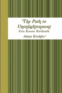 Couverture_The Path to Unenlightenment - Zen Koans Rethunk