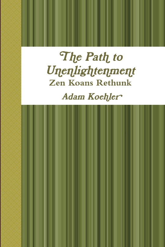 Couverture_The Path to Unenlightenment - Zen Koans Rethunk