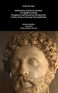 Stoic Six Pack: Meditations of Marcus Aurelius The Golden Sayings Fragments and Discourses of Epictetus Letters from a Stoic and The Enchiridion