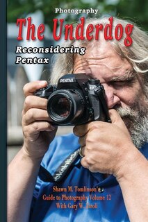 Photography: The Underdog: Reconsidering Pentax