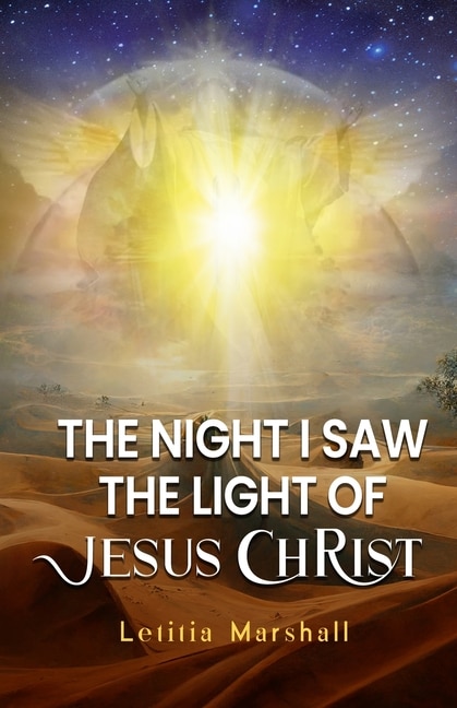 Front cover_The Night I Saw the Light of Jesus Christ