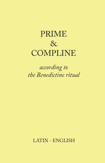 Prime and Compline: According to the Benedictine Ritual