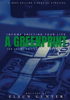 Income Shifting Your Life: A Greenprint For Achieving Financial Abundance