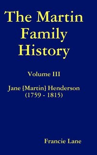 Couverture_The Martin Family History Volume III Jane [Martin] Henderson (1759 - 1815)