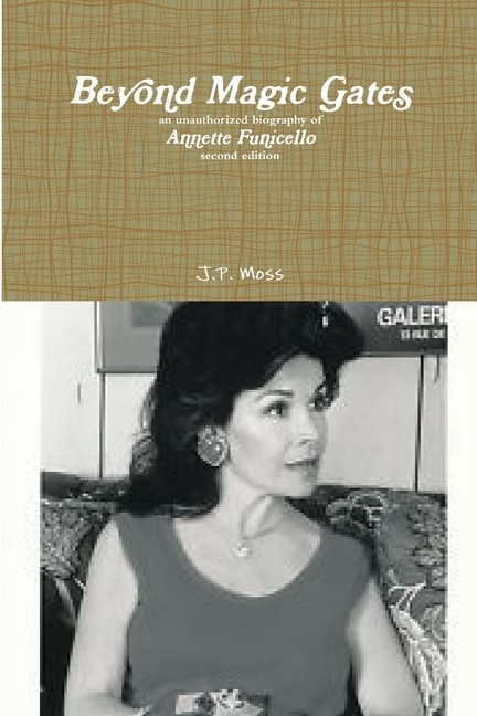 Front cover_Beyond Magic Gates an unauthorized biography of Annette Funicello second edition