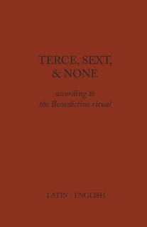 Terce, Sext, and None: According to the Benedictine Ritual