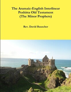 Front cover_The Aramaic-English Interlinear Peshitta Old Testament (The Minor Prophets)