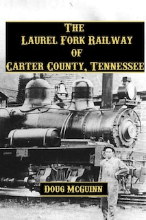 Couverture_The Laurel Fork Railway of Carter County, Tennessee