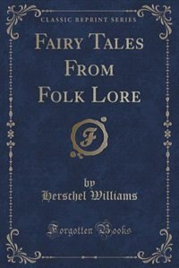 Front cover_Fairy Tales From Folk Lore (Classic Reprint)