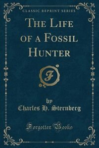Couverture_The Life of a Fossil Hunter (Classic Reprint)