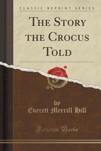 The Story the Crocus Told (Classic Reprint)