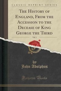 Front cover_The History of England, From the Accession to the Decease of King George the Third, Vol. 1 (Classic Reprint)