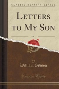 Front cover_Letters to My Son, Vol. 3 (Classic Reprint)