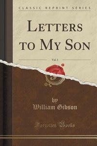 Front cover_Letters to My Son, Vol. 3 (Classic Reprint)