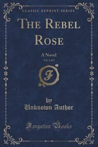 Front cover_The Rebel Rose, Vol. 3 of 3