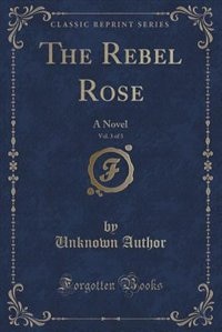 Front cover_The Rebel Rose, Vol. 3 of 3