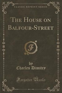 Front cover_The House on Balfour-Street (Classic Reprint)