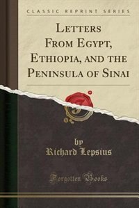 Letters From Egypt, Ethiopia, and the Peninsula of Sinai (Classic Reprint)