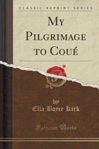 Couverture_My Pilgrimage to Cou&eacute; (Classic Reprint)