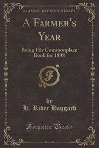A Farmer's Year: Being His Commonplace Book for 1898 (Classic Reprint)