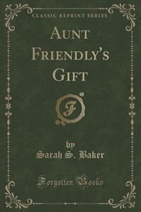 Front cover_Aunt Friendly's Gift (Classic Reprint)
