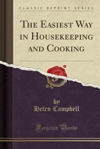 Couverture_The Easiest Way in Housekeeping and Cooking (Classic Reprint)