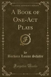 A Book of One-Act Plays (Classic Reprint)