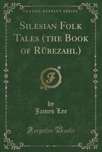 Front cover_Silesian Folk Tales (the Book of Rnbezahl) (Classic Reprint)