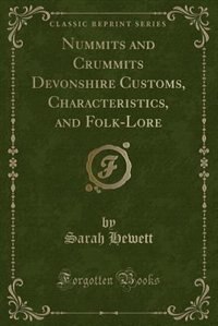 Couverture_Nummits and Crummits Devonshire Customs, Characteristics, and Folk-Lore (Classic Reprint)
