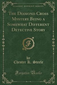 Front cover_The Diamond Cross Mystery Being a Somewhat Different Detective Story (Classic Reprint)