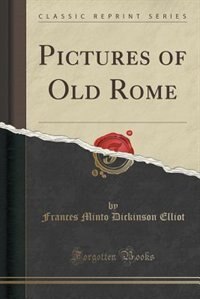 Front cover_Pictures of Old Rome (Classic Reprint)