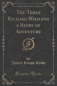 Couverture_The Three Richard Whalens a Story of Adventure (Classic Reprint)
