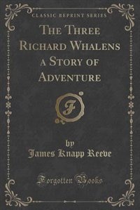 Couverture_The Three Richard Whalens a Story of Adventure (Classic Reprint)