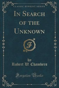 In Search of the Unknown (Classic Reprint)