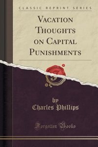 Front cover_Vacation Thoughts on Capital Punishments (Classic Reprint)