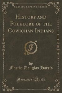 Couverture_History and Folklore of the Cowichan Indians (Classic Reprint)