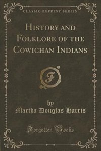 Couverture_History and Folklore of the Cowichan Indians (Classic Reprint)