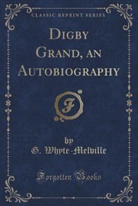Digby Grand, an Autobiography (Classic Reprint)