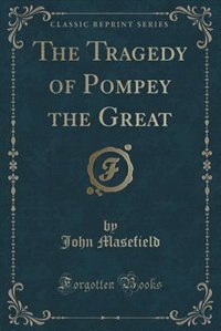 The Tragedy of Pompey the Great (Classic Reprint)